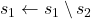 Rendered by QuickLaTeX.com s_1 \leftarrow s_1 \setminus s_2