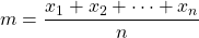 \displaystyle m=\frac{x_1+x_2+\dots + x_n}{n}