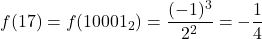 \displaystyle f(17)=f(10001_2)=\frac{(-1)^3}{2^2}=-\frac{1}{4}