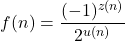 \displaystyle f(n)=\frac{(-1)^{z(n)}}{2^{u(n)}}