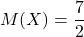 \displaystyle M(X) = \frac{7}{2}