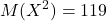 \displaystyle M(X^2) = 119