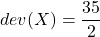 \displaystyle dev(X) = \frac{35}{2}