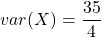 \displaystyle var(X) = \frac{35}{4}