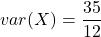 \displaystyle var(X) = \frac{35}{12}