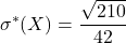 \displaystyle \sigma^*(X) = \frac{\sqrt{210}}{42}