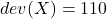 \displaystyle dev(X) = 110