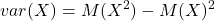 \displaystyle var(X) = M(X^2) - M(X)^2