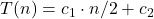 T(n) = c_1\cdot n/2 + c_2