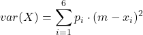 \displaystyle var(X) = \sum_{i=1}^6 p_i\cdot(m - x_i)^2