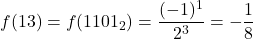 \displaystyle f(13)=f(1101_2)=\frac{(-1)^1}{2^3} = -\frac{1}{8}