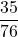 \displaystyle \frac{35}{76}