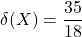 \displaystyle \delta(X) = \frac{35}{18}