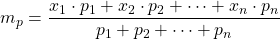 \displaystyle m_p=\frac{x_1\cdot p_1 + x_2\cdot p_2+\cdots +x_n\cdot p_n}{p_1+p_2+\dots+p_n}