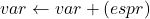 var \leftarrow var+(espr)