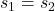 Rendered by QuickLaTeX.com s_1 = s_2