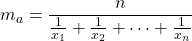 \displaystyle m_a=\frac{n}{\frac{1}{x_1}+\frac{1}{x_2}+\dots+ \frac{1}{x_n}}