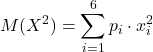 \displaystyle M(X^2) = \sum_{i=1}^6 p_i\cdot x_i^2