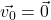 \vec{v_0} = \vec{0}