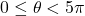 0 \le \theta < 5\pi