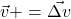 \vec{v} += \vec{\Delta v}