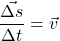 \displaystyle \frac{\vec{\Delta s}}{\Delta t} = \vec{v}