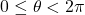 0 \le \theta < 2\pi