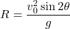 \displaystyle R = \frac{v_0^2 \sin{2 \theta}}{g}