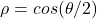 \rho = cos(\theta/2)