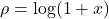 \rho = \log (1+x)